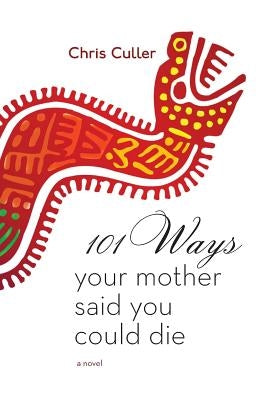 101 Ways Your Mother Said You Could Die by Culler, Chris