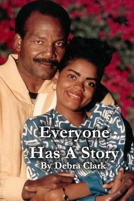 Everyone Has A Story by Clark, Debra