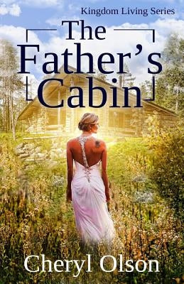 The Father's Cabin: An allegory of Christ and His Bride by Olson, Cheryl R.