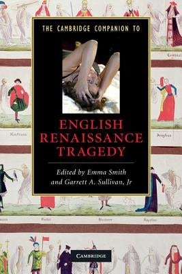 The Cambridge Companion to English Renaissance Tragedy by Smith, Emma