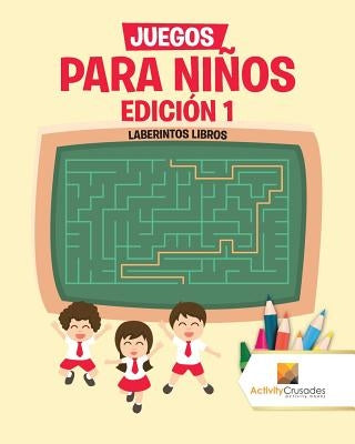 Juegos Para Niños Edición 1: Laberintos Libros by Activity Crusades