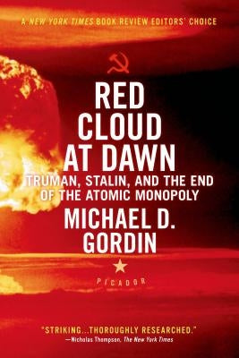 Red Cloud at Dawn: Truman, Stalin, and the End of the Atomic Monopoly by Gordin, Michael D.