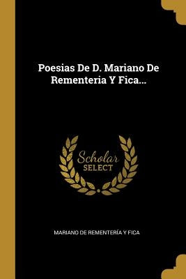 Poesias De D. Mariano De Rementeria Y Fica... by Mariano de Rementería Y Fica