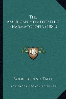 The American Homeopathic Pharmacopoeia (1882) by Boericke and Tafel