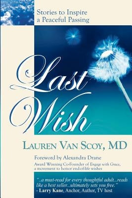 Last Wish: Stories to Inspire a Peaceful Passing by Drane, Alexandra