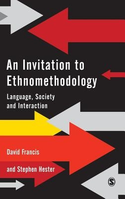 An Invitation to Ethnomethodology: Language, Society and Interaction by Francis, David J.