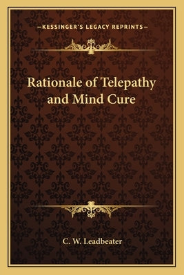 Rationale of Telepathy and Mind Cure by Leadbeater, C. W.
