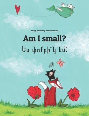 Am I small? &#1333;&#1405; &#1411;&#1400;&#1412;&#1408;&#1387;&#1374;&#1391; &#1381;&#1396;: Children's Picture Book English-Armenian (Bilingual Editi by Wichmann, Nadja