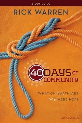 40 Days of Community Bible Study Guide: What on Earth Are We Here For? by Warren, Rick