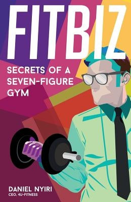 Fitbiz: Secrets of a Seven-Figure Gym by Morrison, Topher