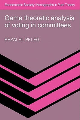 Game Theoretic Analysis of Voting in Committees by Peleg, Bezalel
