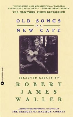 Old Songs in a New Cafe: Selected Essays by Waller, Robert James