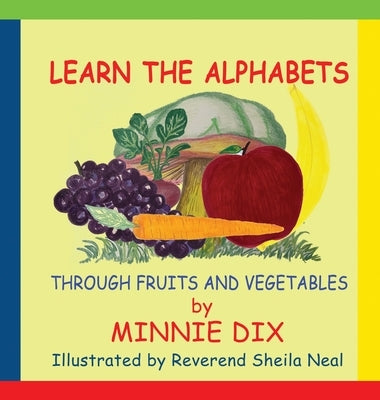 Learn the Alphabets Through Fruits and Vegetables by Dix, Minnie