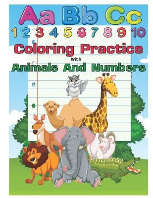 Coloring Practice with Animals and Numbers: An Activity Book for Toddlers and Preschool Kids to Learn the English Alphabet Letters from A to Z, Number by Krissmile