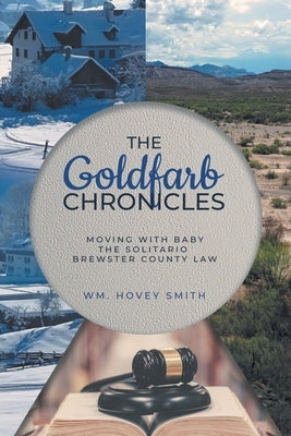 The Goldfarb Chronicles: Moving With Baby, The Solitario, Brewster County Law by Smith, Wm Hovey