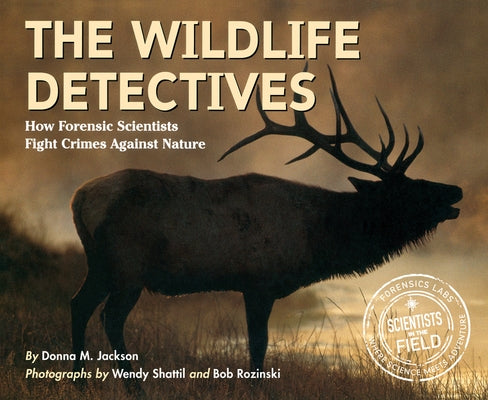 The Wildlife Detectives: How Forensic Scientists Fight Crimes Against Nature by Jackson, Donna M.