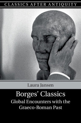 Borges' Classics: Global Encounters with the Graeco-Roman Past by Jansen, Laura