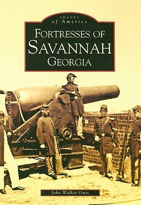 Fortresses of Savannah Georgia by Guss, John Walker