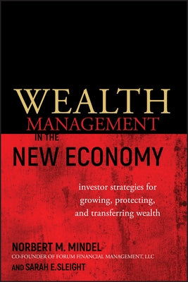 Wealth Management in the New Economy: Investor Strategies for Growing, Protecting and Transferring Wealth by Mindel, Norbert M.