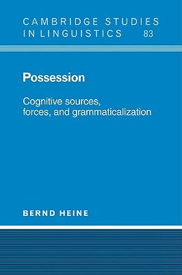 Possession: Cognitive Sources, Forces, and Grammaticalization by Heine, Bernd