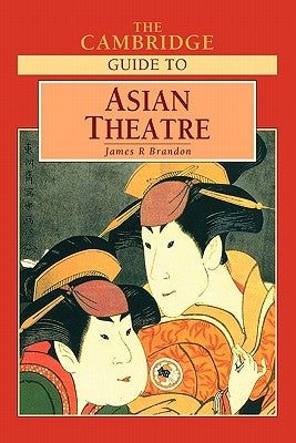 The Cambridge Guide to Asian Theatre by Brandon, James R.