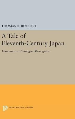 A Tale of Eleventh-Century Japan: Hamamatsu Chunagon Monogatari by Rohlich, Thomas H.
