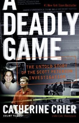 A Deadly Game: The Untold Story of the Scott Peterson Investigation by Crier, Catherine