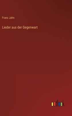 Lieder aus der Gegenwart by Jahn, Franz