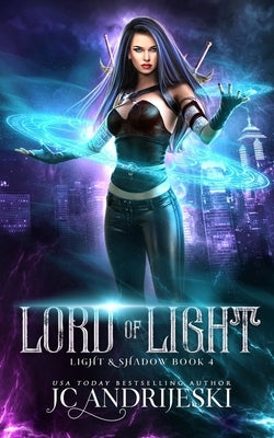 Lord of Light: An Enemies to Lovers Urban Fantasy with Demons, Portals, Witches, Renegade Gods, & Other Assorted Beasties by Andrijeski, Jc