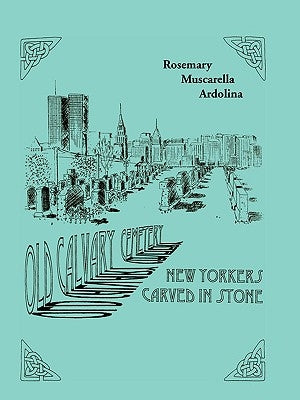 Old Calvary Cemetery: New Yorkers Carved in Stone by Ardolina, Rosemary Muscarella