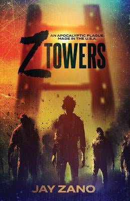 Z Towers: An Apocalyptic Plague: MADE IN the U.S.A. by Zano, Jay