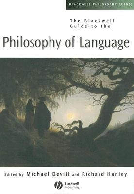 The Blackwell Guide to the Philosophy of Language by Devitt, Michael