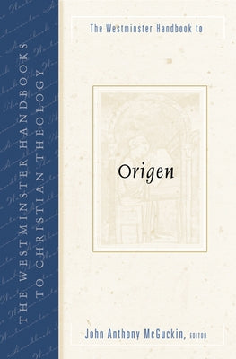 The Westminster Handbook to Origen by McGuckin, John Anthony