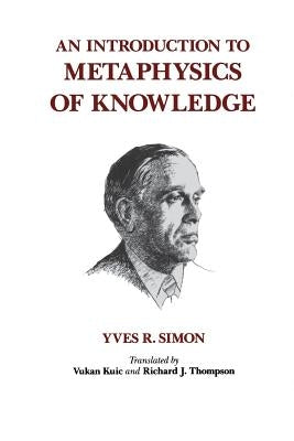 An Introduction to Metaphysics of Knowledge by Simon, Yves R.