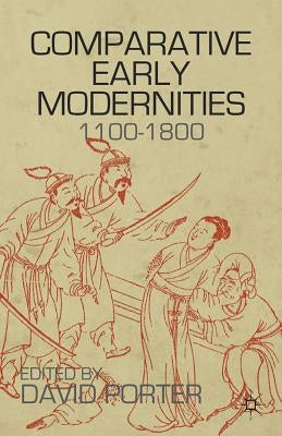 Comparative Early Modernities: 1100-1800 by Porter, D.