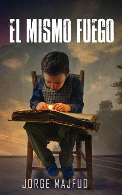 El mismo fuego: novela by Majfud, Jorge