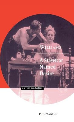 Williams: A Streetcar Named Desire by Kolin, Philip C.