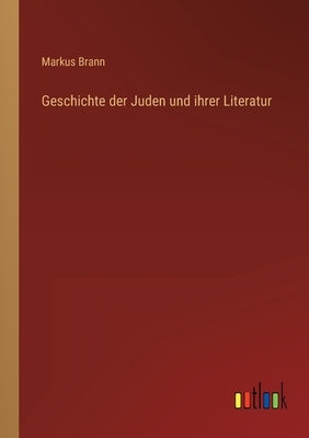 Geschichte der Juden und ihrer Literatur by Brann, Markus