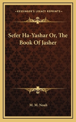 Sefer Ha-Yashar Or, the Book of Jasher by Noah, M. M.