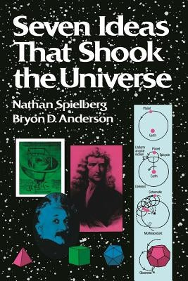 Seven Ideas That Shook the Universe by Spielberg, Nathan