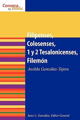 Filipenses, Colosenses, 1 y 2 Tesalonicenses, Filemn by Gonzalez-Tejera, Awilda