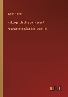Kulturgeschichte der Neuzeit: Kulturgeschichte Ägyptens - Erster Teil by Friedell, Eugen