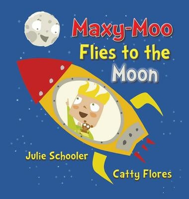 Maxy-Moo Flies to the Moon by Schooler, Julie