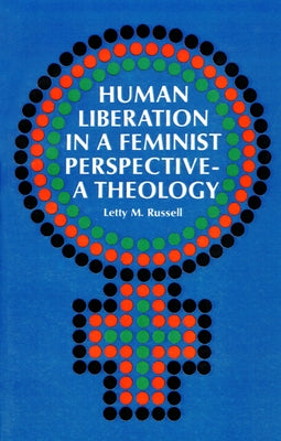 Human Liberation in a Feminist Perspective--A Theology by Russell, Letty M.