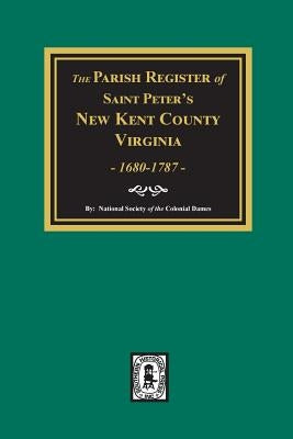 The Parish Register of Saint Peters, New Kent County, Virginia, 1680-1787. by Colonial Dames, National Society of the