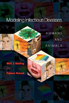 Modeling Infectious Diseases in Humans and Animals by Keeling, Matt J.