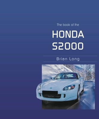 The Book of the Honda S2000 by Long, Brian