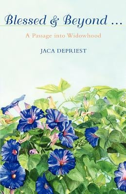 Blessed & Beyond .: A Passage Into Widowhood by Depriest, Jaca C.