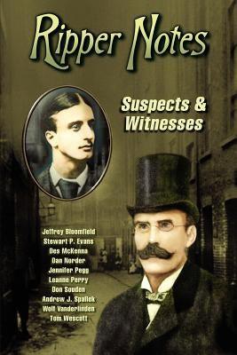 Ripper Notes: Suspects & Witnesses by Norder, Dan