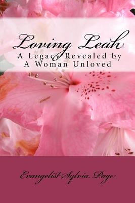 Loving Leah: A Legacy Revealed by A Woman Unloved by Page, Evangelist Sylvia
